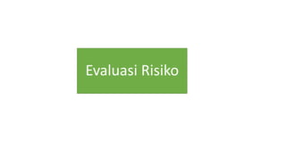 Evaluasi Risiko
 