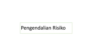 Pengendalian Risiko
 