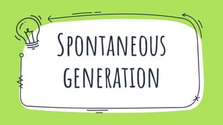 Spontaneous
generation
 