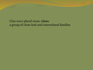 Clan noun plural noun: clans
a group of close-knit and interrelated families
 