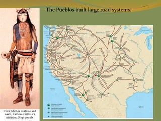 The Pueblos built large road systems.
 