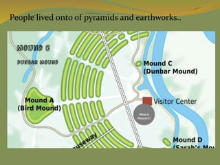People lived onto of pyramids and earthworks..
 