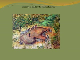 Some were built in the shape of animal
 