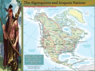 The Algonquians and Iroquois Nations
Temperate Deciduous Forest
 