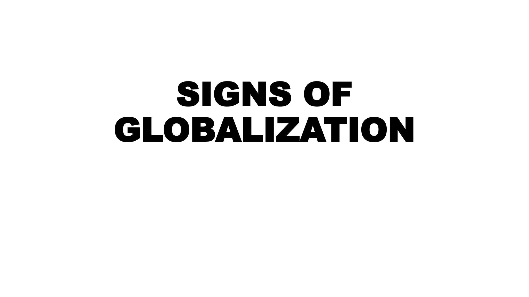 SIGNS OF
GLOBALIZATION