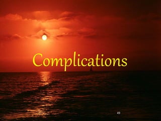 Complications
49
 