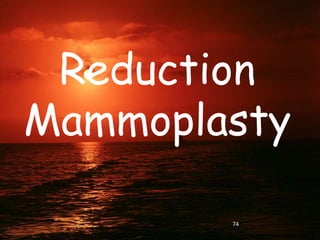 Reduction
Mammoplasty
74
 