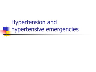 Hypertension and
hypertensive emergencies
 
