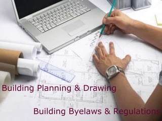 Building Planning & Drawing
Building Byelaws & Regulations
 
