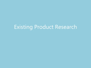 Existing Product Research
 