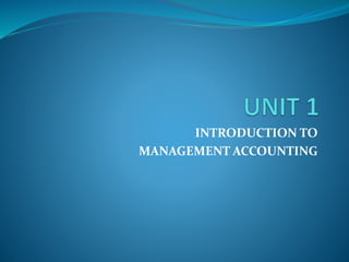 INTRODUCTION TO
MANAGEMENT ACCOUNTING
 