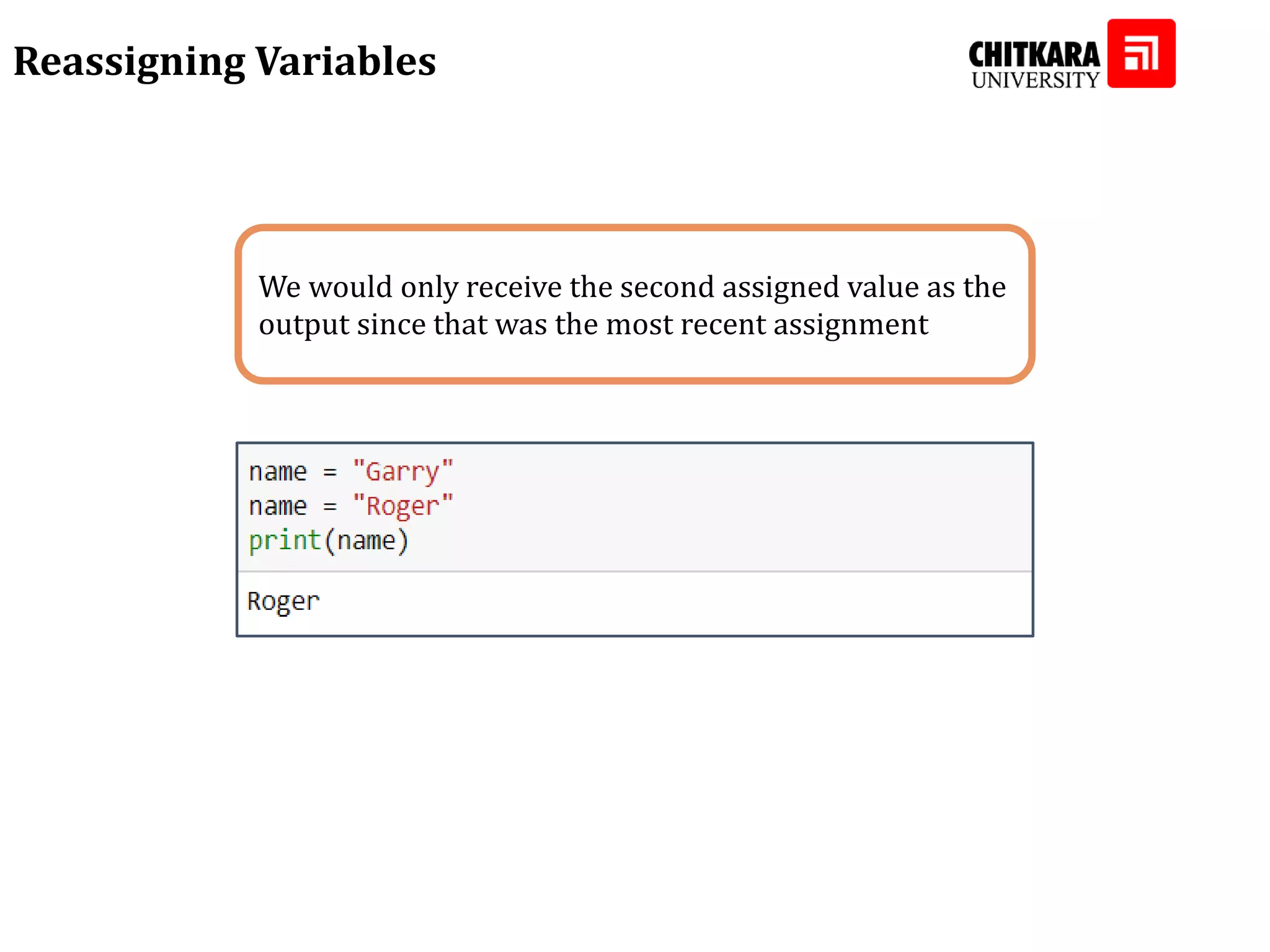 We would only receive the second assigned value as the output since that was the most recent assignment Reassigning Variables 