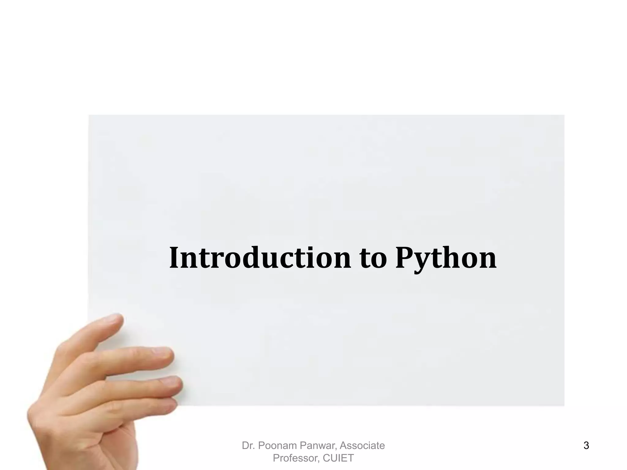 Introduction to Python Dr. Poonam Panwar, Associate Professor, CUIET 3 