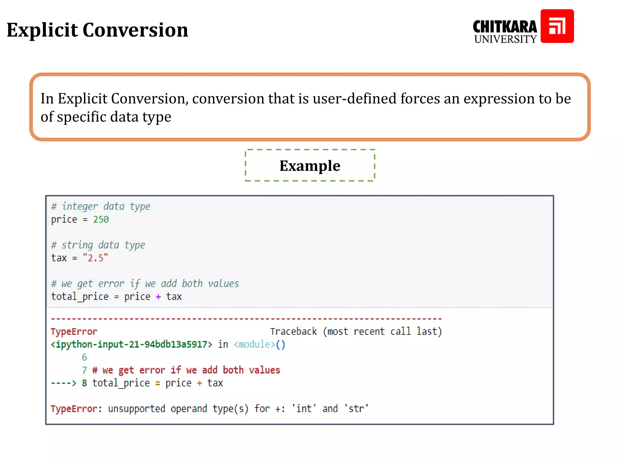 Explicit Conversion In Explicit Conversion, conversion that is user-defined forces an expression to be of specific data type Example 