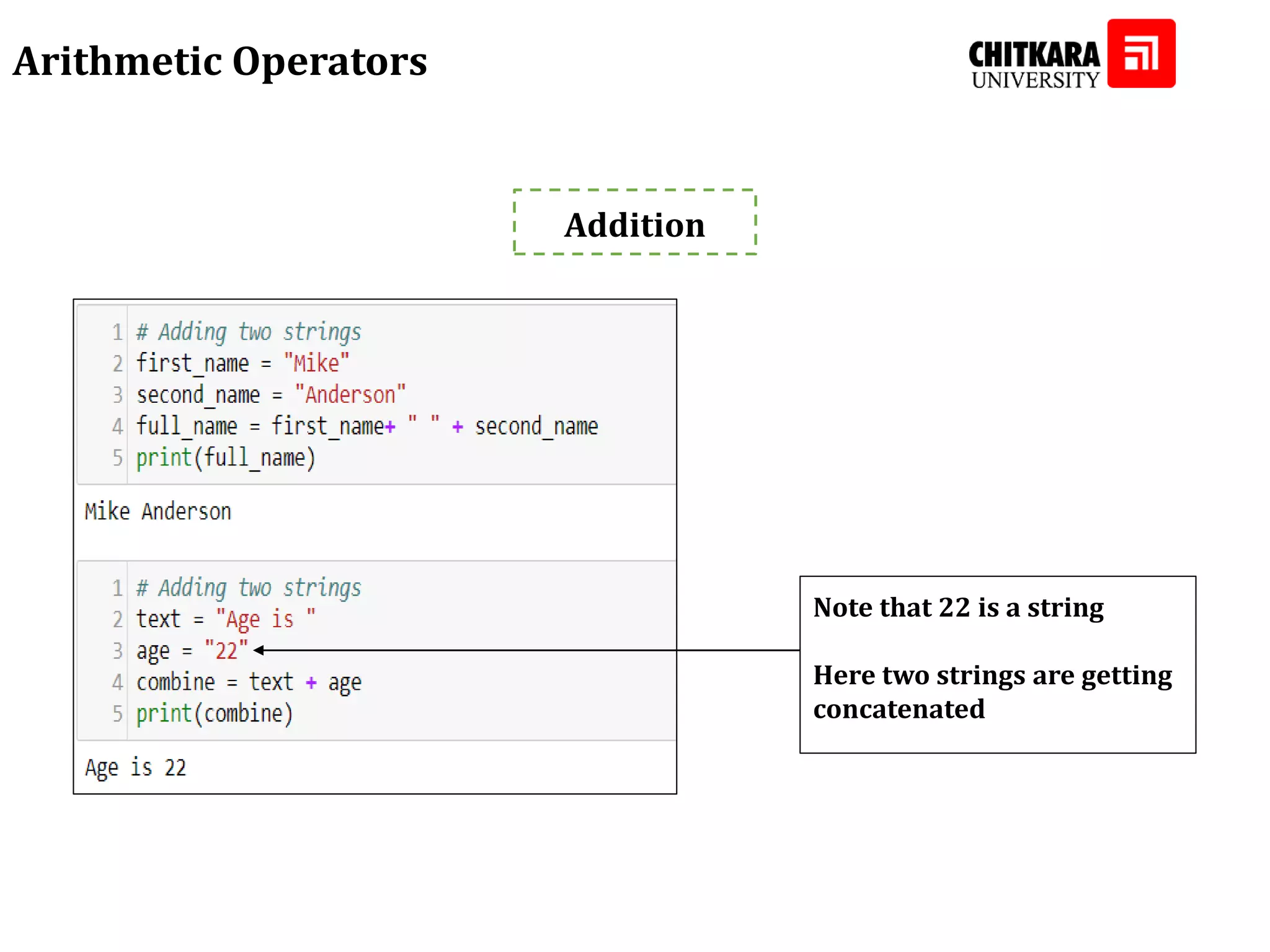 Arithmetic Operators Addition Note that 22 is a string Here two strings are getting concatenated 