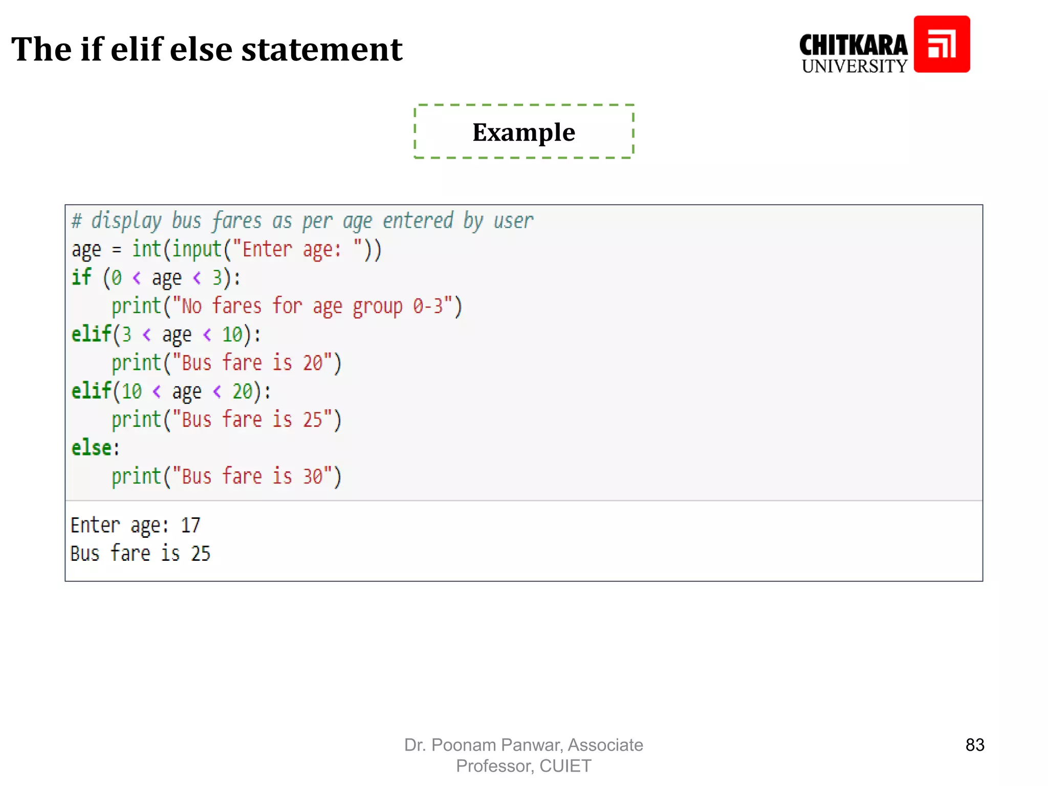 The if elif else statement Example Dr. Poonam Panwar, Associate Professor, CUIET 83 