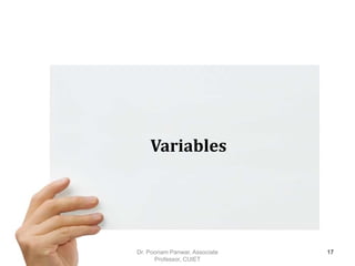 Variables
Dr. Poonam Panwar, Associate
Professor, CUIET
17
 