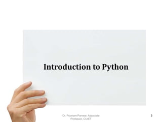 Introduction to Python
Dr. Poonam Panwar, Associate
Professor, CUIET
3
 
