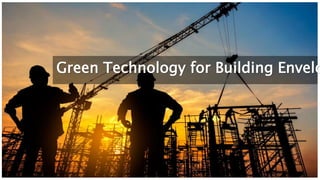 3
2
Green Technology for Building Envelo
 