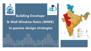Building Envelope
& Wall Window Ratio (WWR)
in passive design strategies
 
