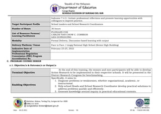 Republic of the Philippines
Department of Education
Caraga Region
SCHOOLS DIVISION OF SURIGAO DEL SUR
Balilahan, Mabua, Tandag City, Surigao del Sur, 8300
(086) 211-3225
surigaodelsur.division@deped.gov.ph
ISO Cert. No. AW/PH909100102
Date: 04-22-2021 Version: V6 DC No: F-SGOD-HRD-006
Indicator 7.4.3.: Initiate professional reflections and promote learning opportunities with
colleagues to improve practice.
Target Participant Profile School Leaders and School Research Coordinators
Number of Hours 36 hours
List of Resource Persons/
Learning Facilitators
FLUELLEN COS
CARLOS TIAN CHOW C. CORREOS
LIZA GUINGGUING
Modality Formal Delivery, Discussion-based learning with output
Delivery Platform/ Venue Face to Face / Lingig National High School (Senior High Building)
Indicative Date of
Implementation
February 23-25, 2022
Professional Regulation
Commission (PRC) Program
Accreditation No.
C. PROGRAM COURSE DESIGN
c.1. Objective/s & Outcome/s or Output/s
Terminal Objective
At the end of this training, the women and men participants will be able to develop
Action Research to be implemented in their respective schools. It will be presented in the
District Research Congress for benchmarking.
Enabling Objectives
Specifically, it aims to:
1. Diagnose problems or weaknesses, whether organizational, academic, or
instructional.
2. Help school Heads and School Research Coordinator develop practical solutions to
address problems quickly and efficiently.
3. Generate knowledge around inquiry in practical educational contexts.
 