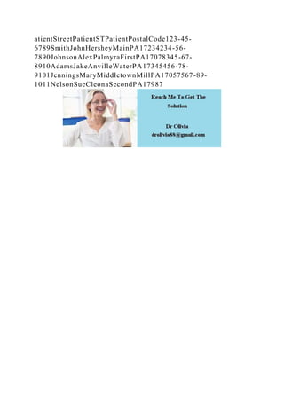 atientStreetPatientSTPatientPostalCode123-45-
6789SmithJohnHersheyMainPA17234234-56-
7890JohnsonAlexPalmyraFirstPA17078345-67-
8910AdamsJakeAnvilleWaterPA17345456-78-
9101JenningsMaryMiddletownMillPA17057567-89-
1011NelsonSueCleonaSecondPA17987
 