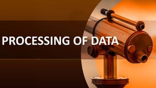 PROCESSING OF DATA
 