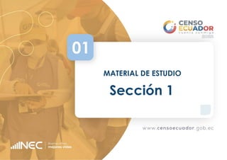 Manual de Censistas
1
01
MATERIAL DE ESTUDIO
Sección 1
 