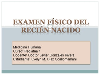 Medicina Humana
Curso: Pediatria 1
Docente: Doctor Javier Gonzales Rivera
Estudiante: Evelyn M. Díaz Ccallomamani
 