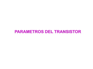 PARAMETROS DEL TRANSISTOR
 
