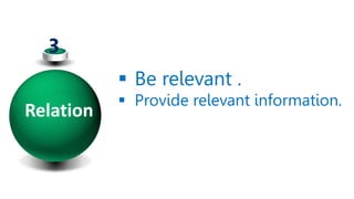 Relation
 Be relevant .
 Provide relevant information.
3
 
