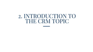 2. INTRODUCTION TO
THE CRM TOPIC
 