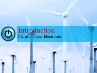 Introduction
PLT207 Power Electronics
1
 