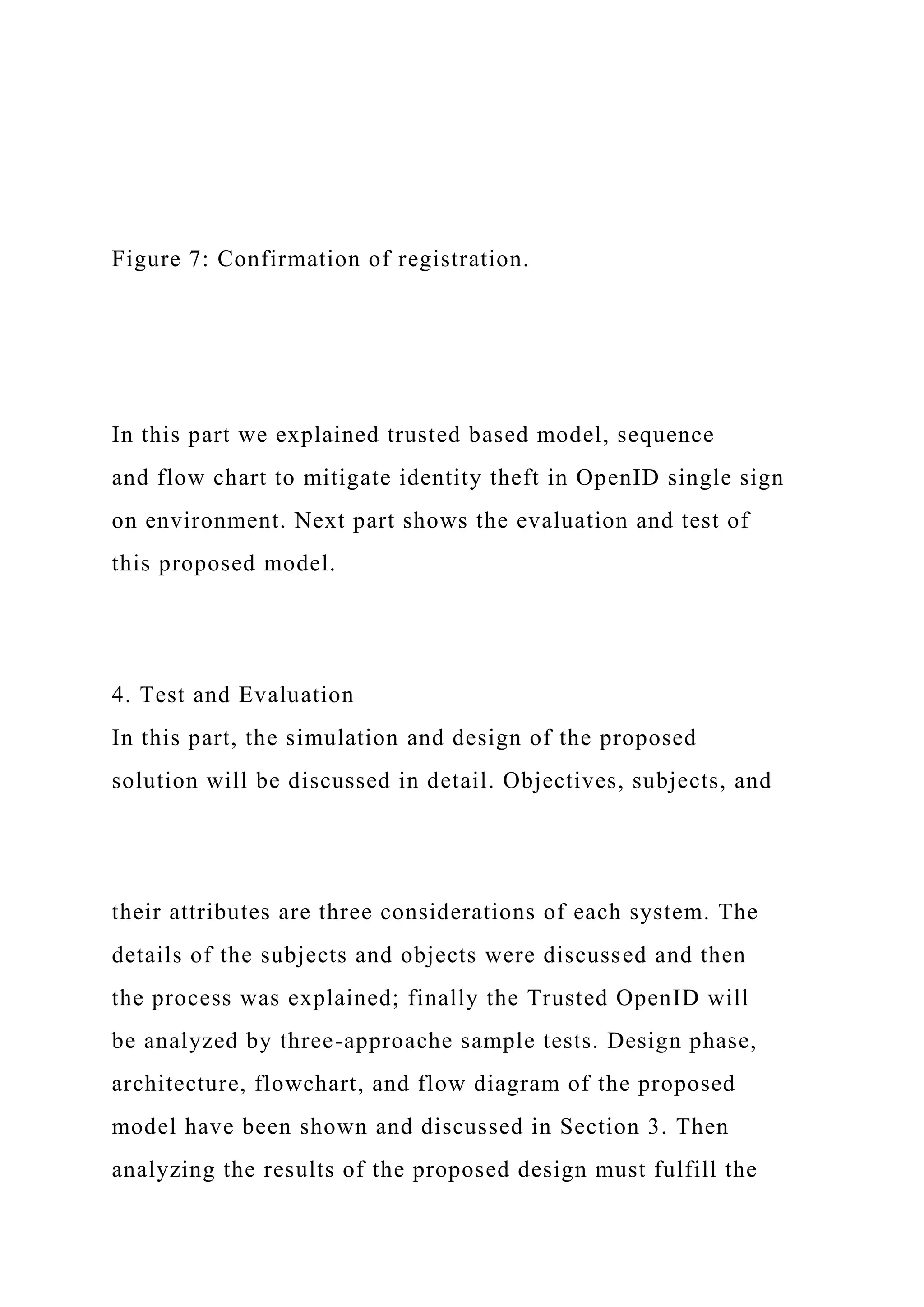 Figure 7: Confirmation of registration.
In this part we explained trusted based model, sequence
and flow chart to mitigate identity theft in OpenID single sign
on environment. Next part shows the evaluation and test of
this proposed model.
4. Test and Evaluation
In this part, the simulation and design of the proposed
solution will be discussed in detail. Objectives, subjects, and
their attributes are three considerations of each system. The
details of the subjects and objects were discussed and then
the process was explained; finally the Trusted OpenID will
be analyzed by three-approache sample tests. Design phase,
architecture, flowchart, and flow diagram of the proposed
model have been shown and discussed in Section 3. Then
analyzing the results of the proposed design must fulfill the
 