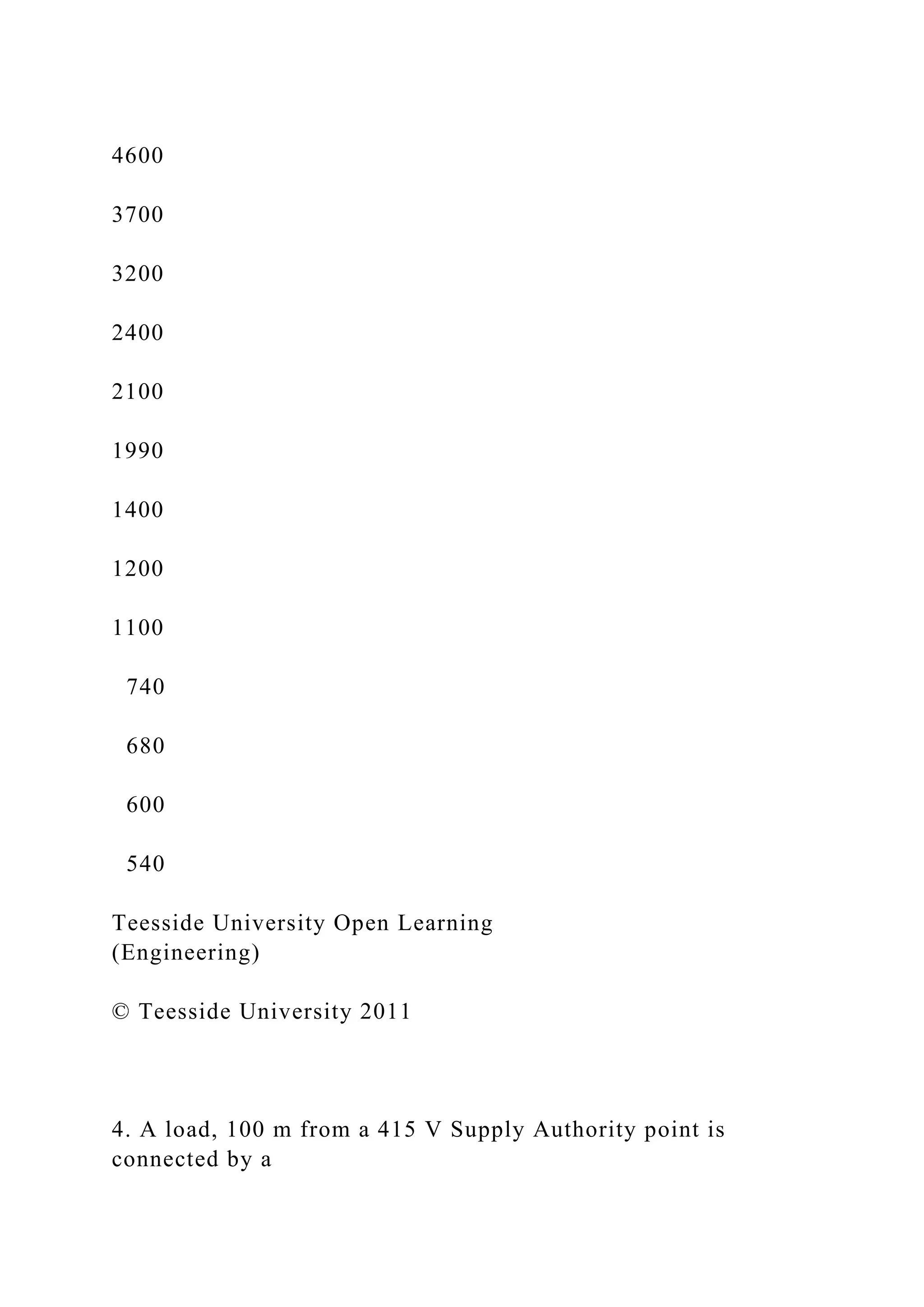 4600
3700
3200
2400
2100
1990
1400
1200
1100
740
680
600
540
Teesside University Open Learning
(Engineering)
© Teesside University 2011
4. A load, 100 m from a 415 V Supply Authority point is
connected by a
 