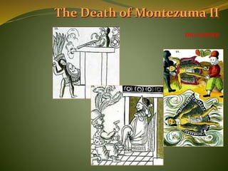The Death of Montezuma II
DIG DEEPER
 