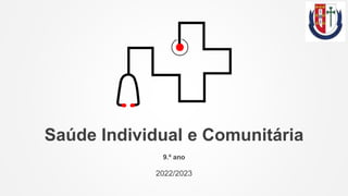 Saúde Individual e Comunitária
9.º ano
2022/2023
 