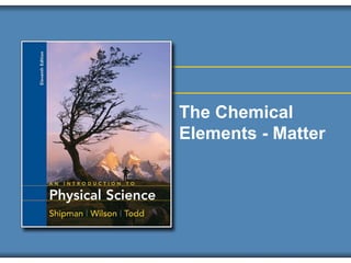The Chemical
Elements - Matter
 