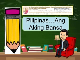 Pilipinas…Ang
Aking Bansa
 