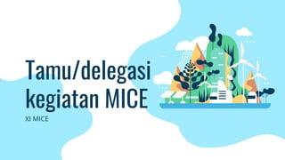 Tamu/delegasi
kegiatan MICE
XI MICE
 