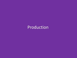 Production
 