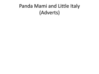 Panda Mami and Little Italy
(Adverts)
 