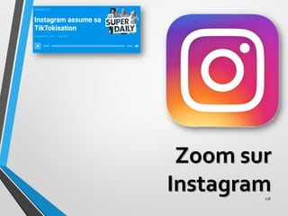 TikToktisation
Zoom sur
Instagram
136
 