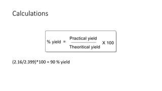 Calculations
(2.16/2.399)*100 = 90 % yield
 