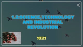 1.2:SCIENCE,TECHNOLOGY
AND INDUSTRIAL
REVOLUTION
 