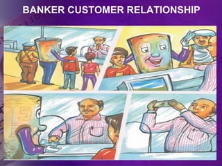 BANKER CUSTOMER RELATIONSHIP
 