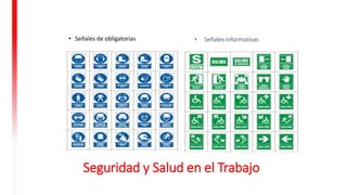 Seguridad y Salud en el Trabajo
• Señales de obligatorias • Señales informativas
 