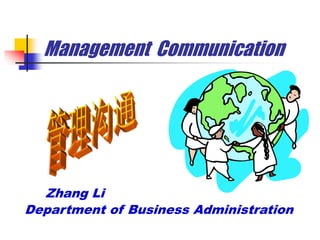 Management Communication
Zhang Li
Department of Business Administration
 