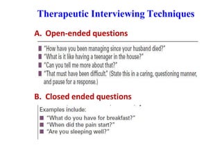 Therapeutic Interviewing Techniques
A. Open-ended questions
B. Closed ended questions
 