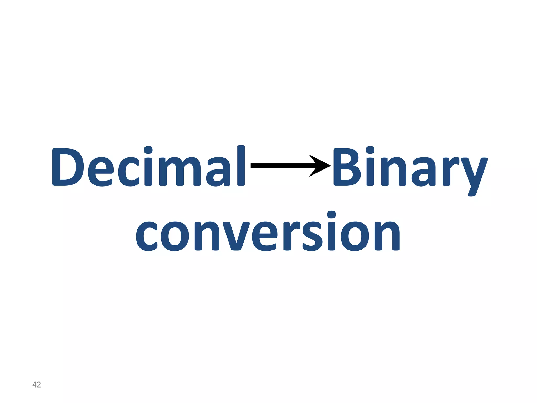 42
Decimal Binary
conversion
 